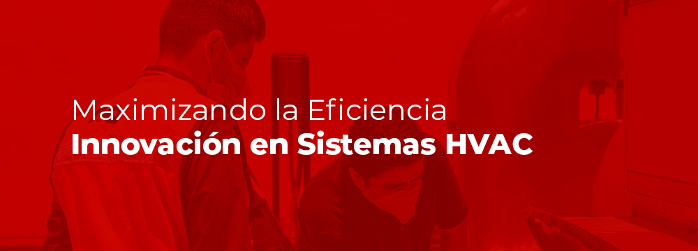 Maximizando la Eficiencia: Innovación en Sistemas HVAC