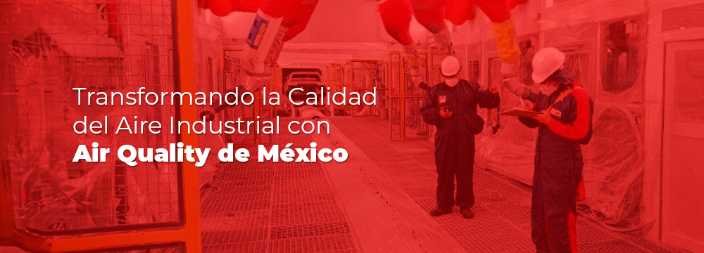Transformando la Calidad del Aire Industrial con Air Quality de México